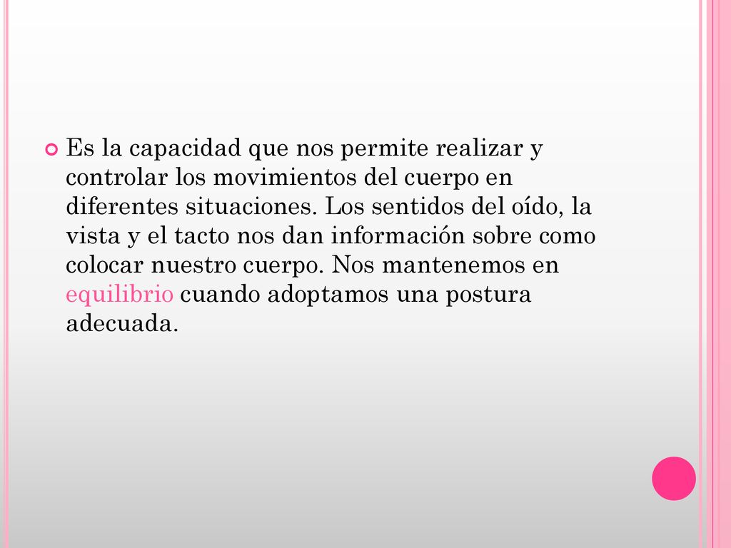 Es la capacidad que nos permite realizar y controlar los movimientos del cuerpo en diferentes situaciones.