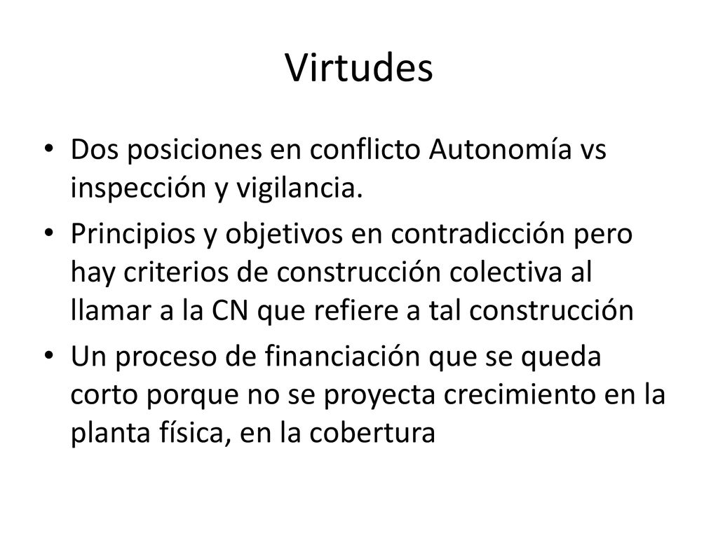 Virtudes Dos posiciones en conflicto Autonomía vs inspección y vigilancia.