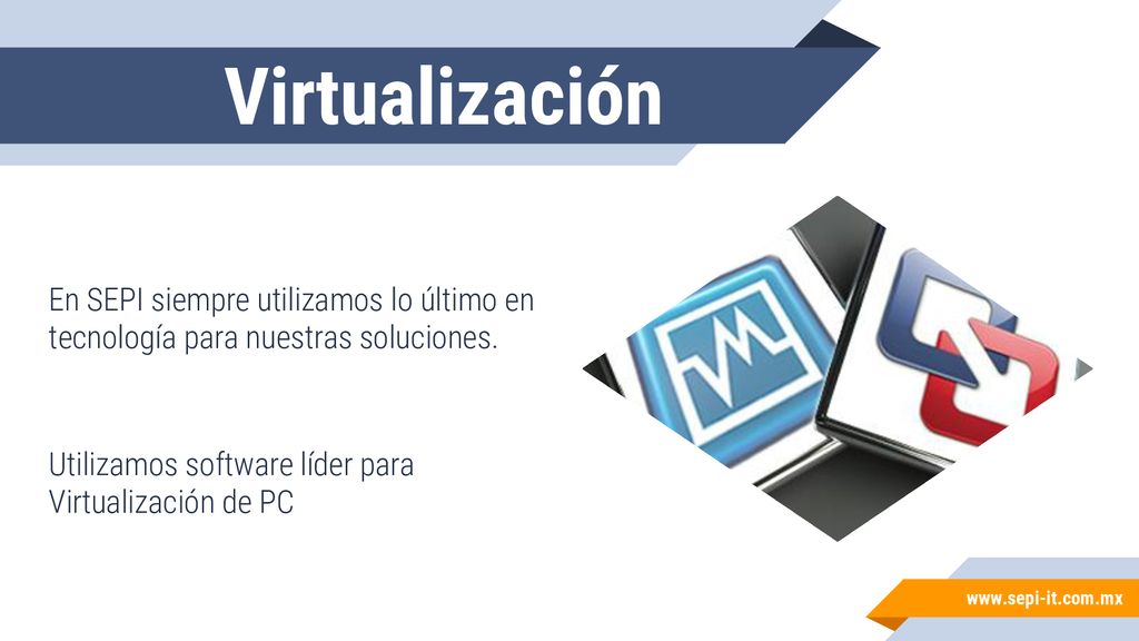 Virtualización En SEPI siempre utilizamos lo último en tecnología para nuestras soluciones.