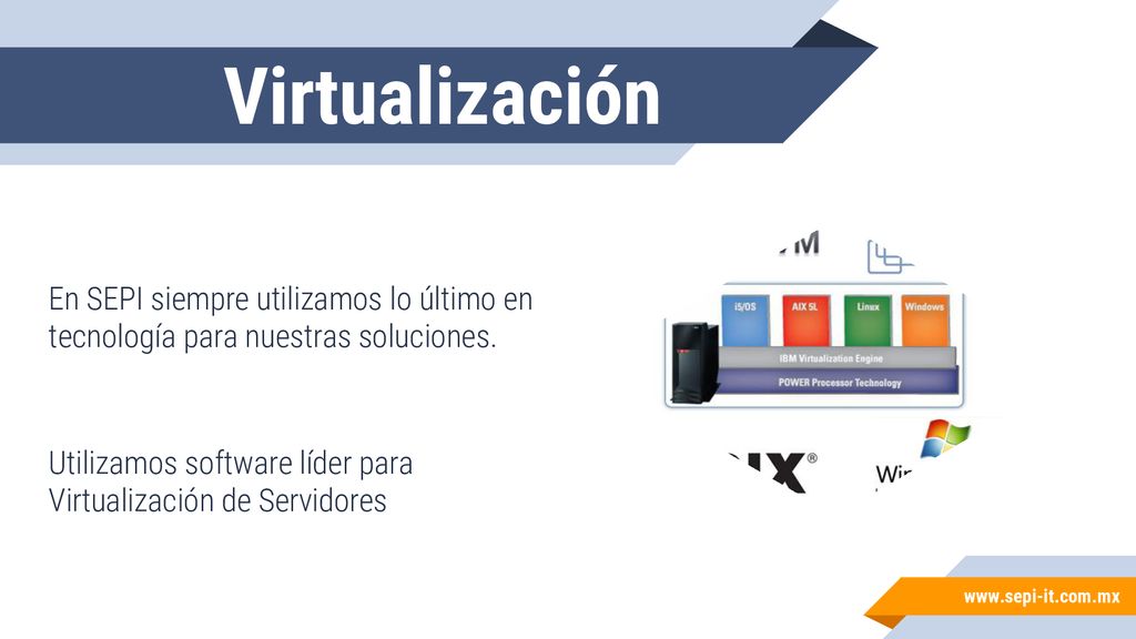 Virtualización En SEPI siempre utilizamos lo último en tecnología para nuestras soluciones.
