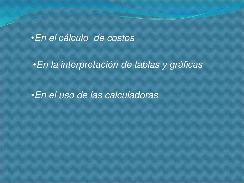 En el cálculo de costos En la interpretación de tablas y gráficas En el uso de las calculadoras
