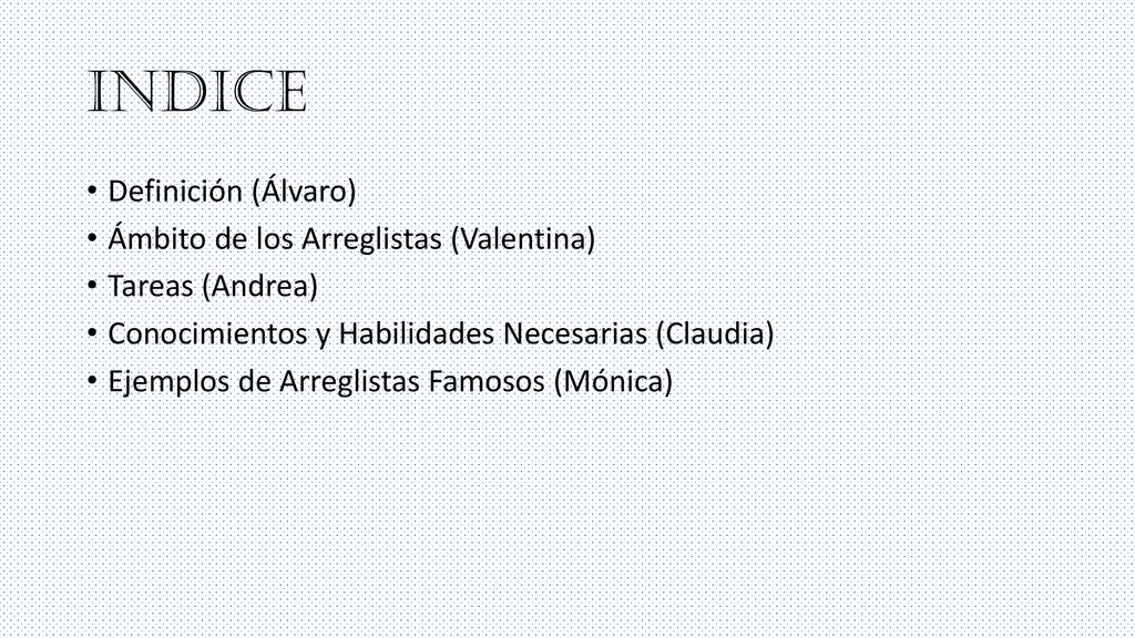 INDICE Definición (Álvaro) Ámbito de los Arreglistas (Valentina)