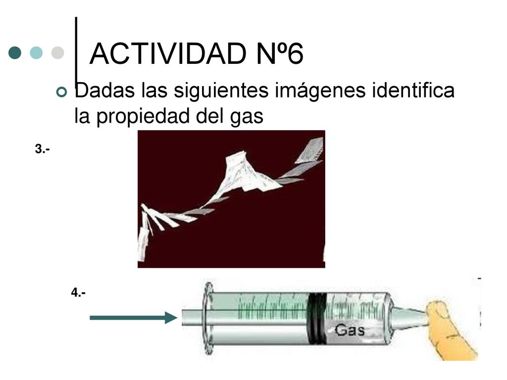 ACTIVIDAD Nº6 Dadas las siguientes imágenes identifica la propiedad del gas