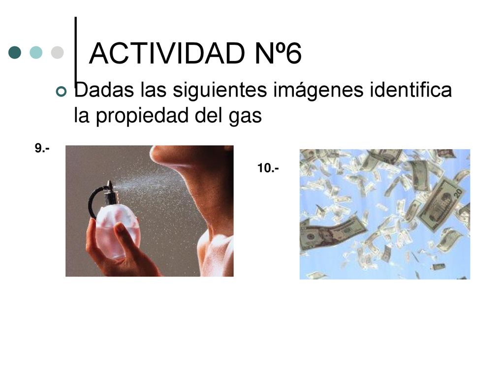 ACTIVIDAD Nº6 Dadas las siguientes imágenes identifica la propiedad del gas