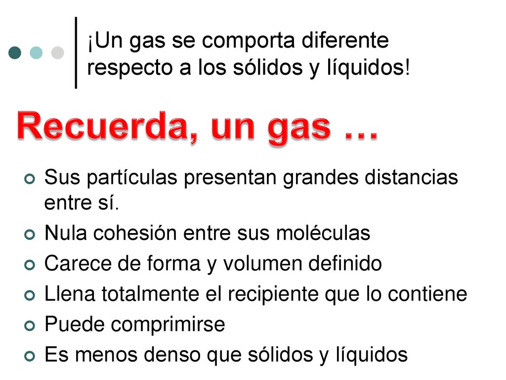 ¡Un gas se comporta diferente respecto a los sólidos y líquidos!