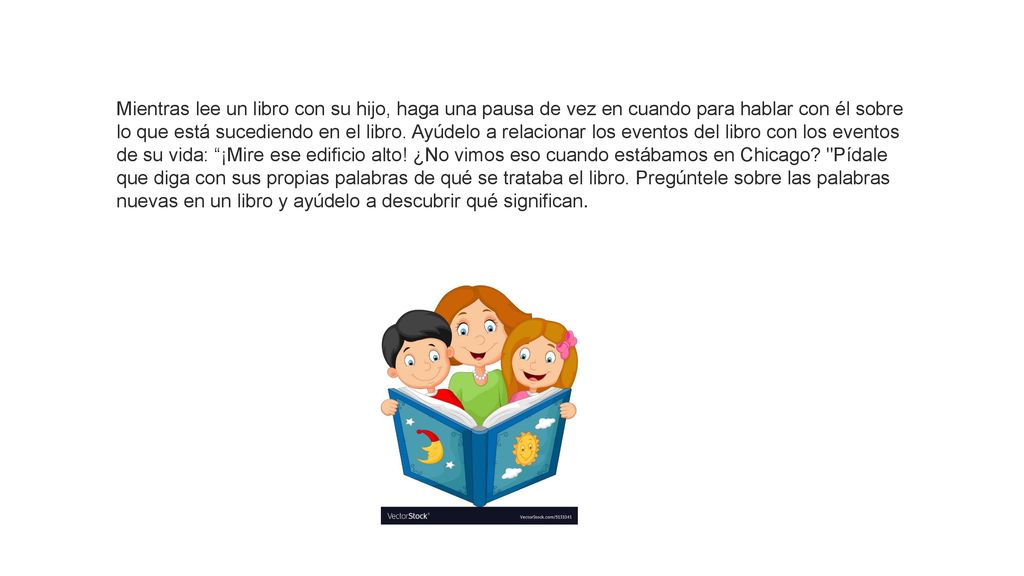 Mientras lee un libro con su hijo, haga una pausa de vez en cuando para hablar con él sobre lo que está sucediendo en el libro.