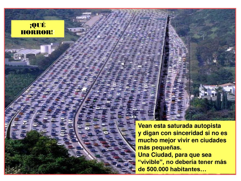 ¡QUÉ HORROR!! Vean esta saturada autopista. y digan con sinceridad si no es mucho mejor vivir en ciudades más pequeñas.
