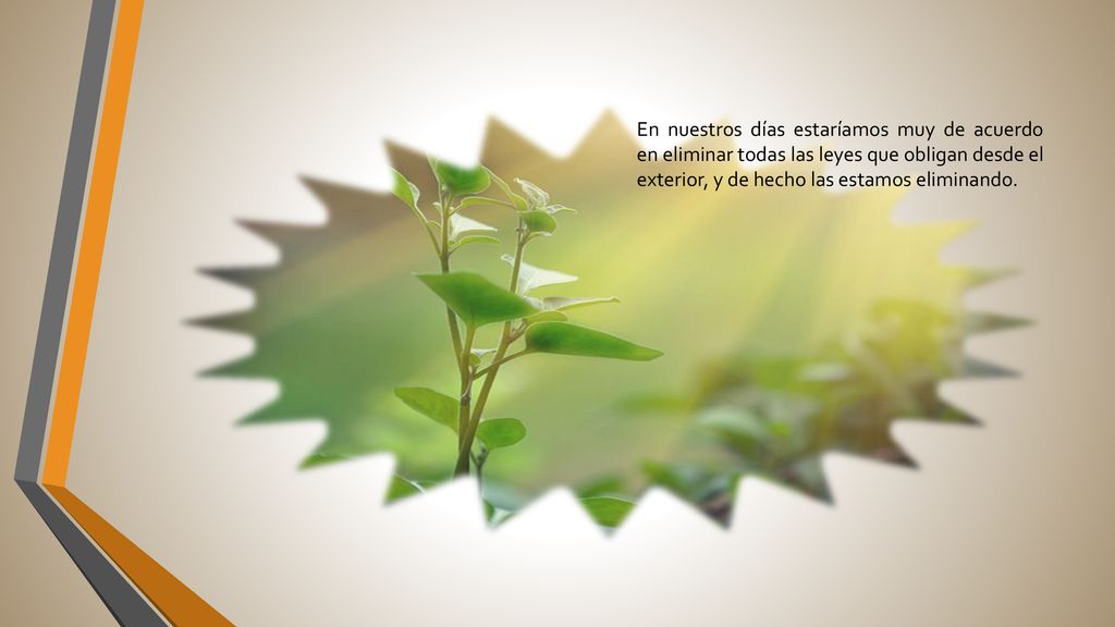 En nuestros días estaríamos muy de acuerdo en eliminar todas las leyes que obligan desde el exterior, y de hecho las estamos eliminando.