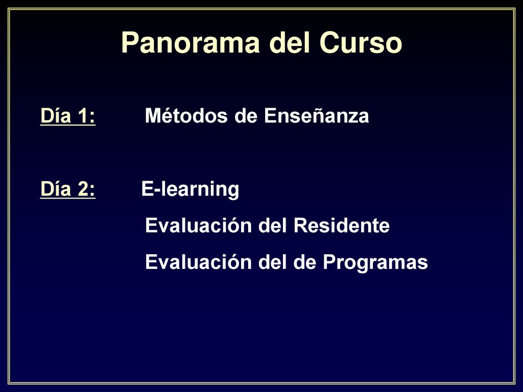 Panorama del Curso Día 1: Métodos de Enseñanza Día 2: E-learning