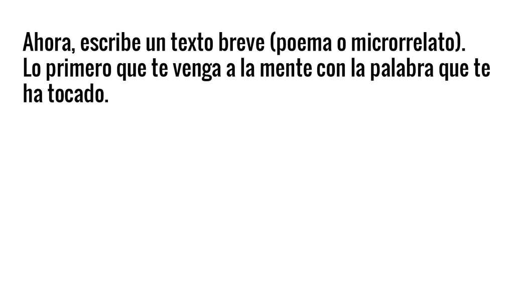 Ahora, escribe un texto breve (poema o microrrelato)
