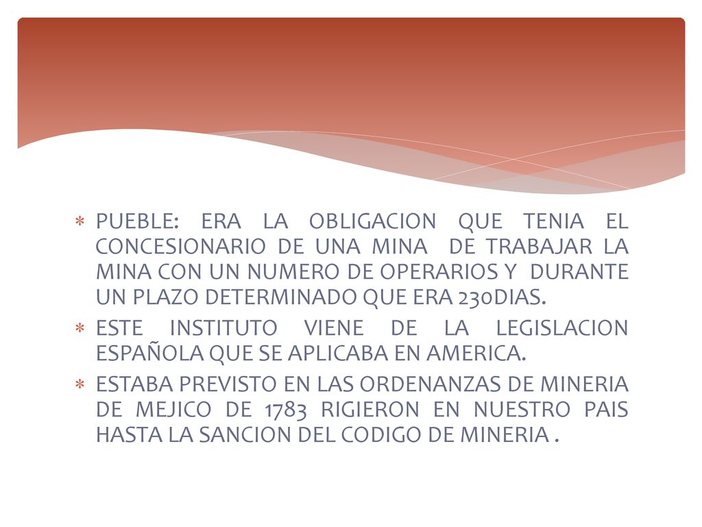 PUEBLE: ERA LA OBLIGACION QUE TENIA EL CONCESIONARIO DE UNA MINA DE TRABAJAR LA MINA CON UN NUMERO DE OPERARIOS Y DURANTE UN PLAZO DETERMINADO QUE ERA 230DIAS.