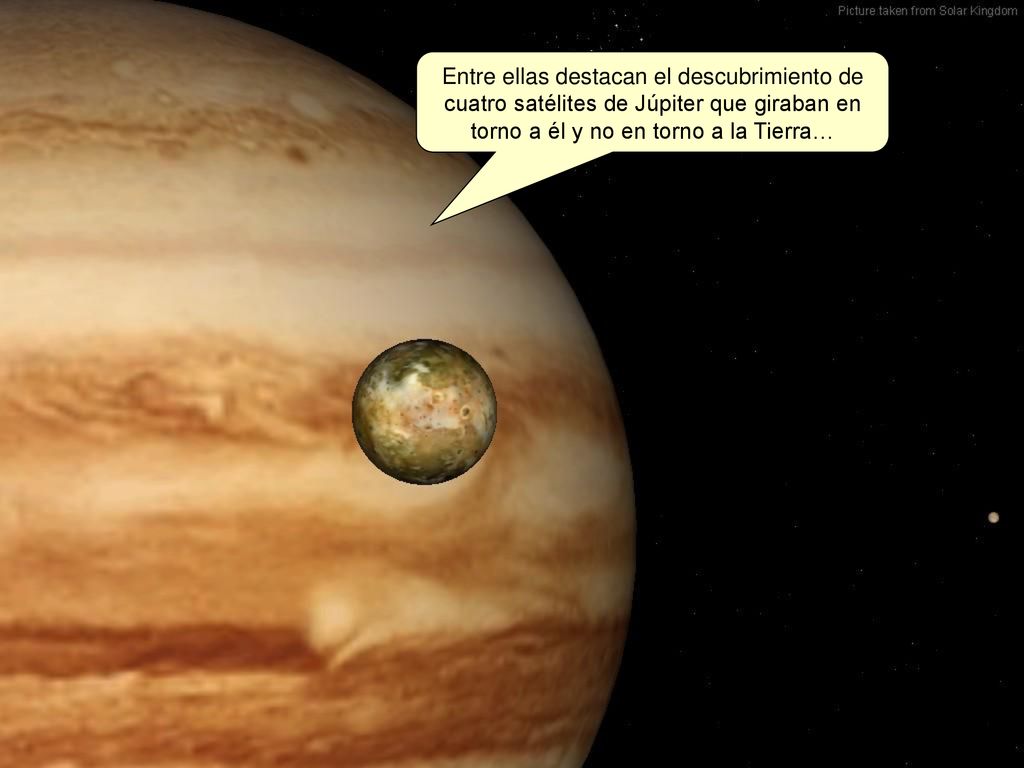 Entre ellas destacan el descubrimiento de cuatro satélites de Júpiter que giraban en torno a él y no en torno a la Tierra…