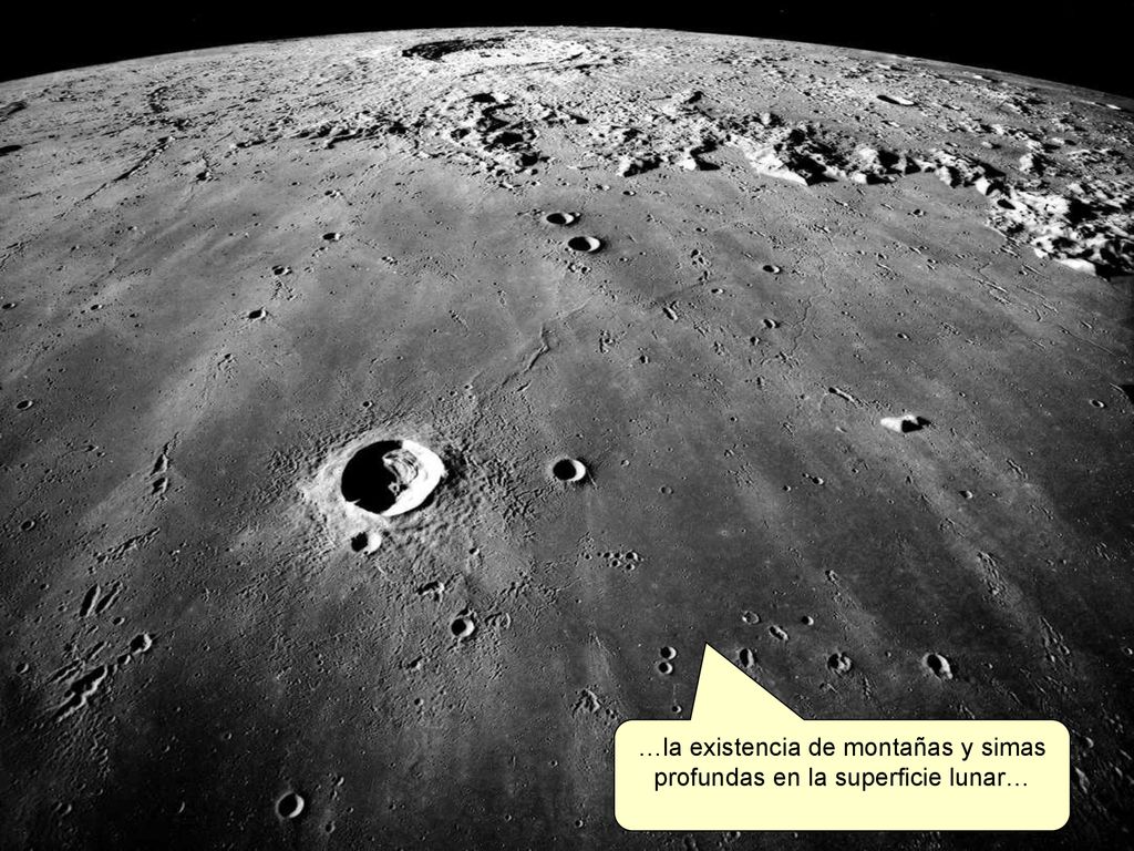 …la existencia de montañas y simas profundas en la superficie lunar…
