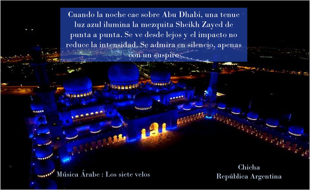 Cuando la noche cae sobre Abu Dhabi, una tenue luz azul ilumina la mezquita Sheikh Zayed de punta a punta. Se ve desde lejos y el impacto no reduce la intensidad. Se admira en silencio, apenas con un suspiro
