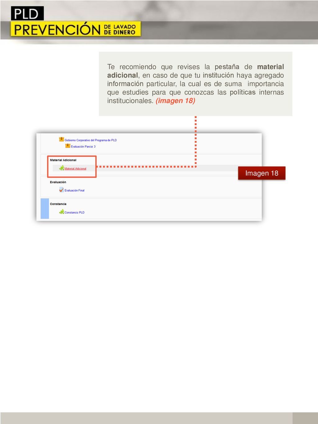 Te recomiendo que revises la pestaña de material adicional, en caso de que tu institución haya agregado información particular, la cual es de suma importancia que estudies para que conozcas las políticas internas institucionales. (imagen 18)
