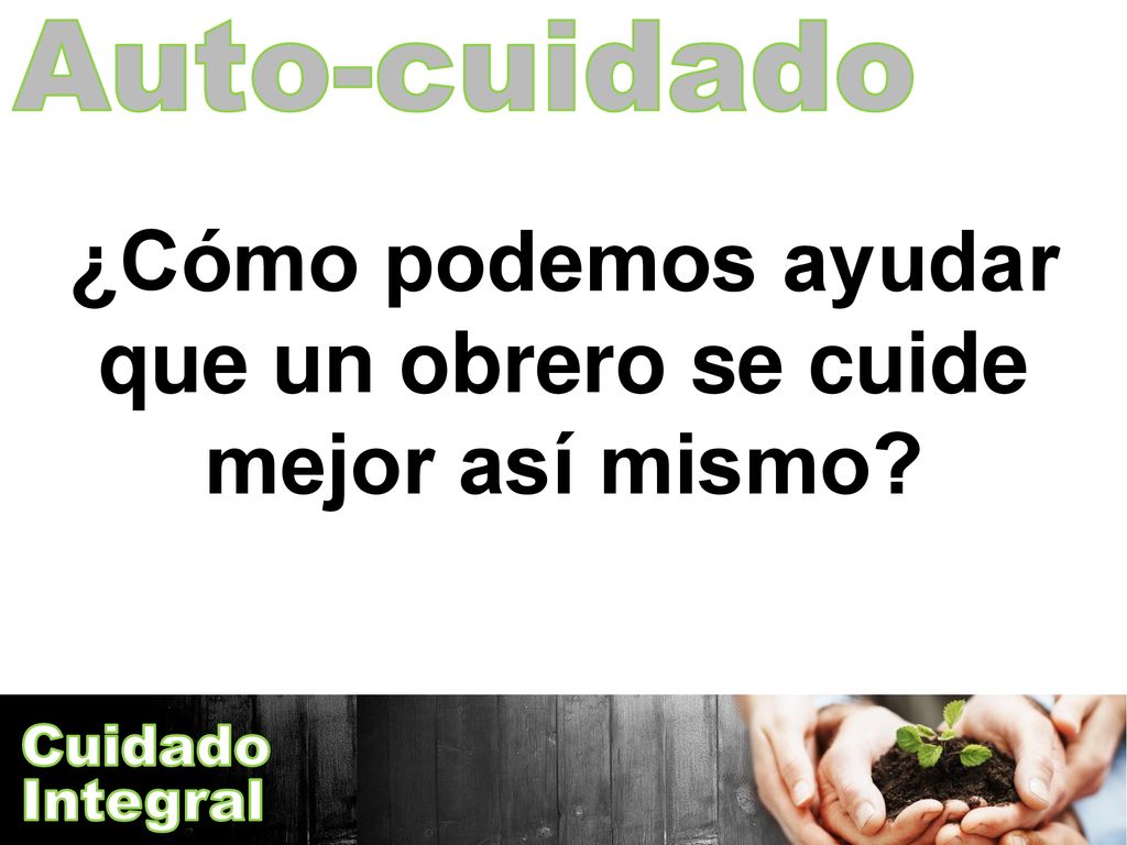 ¿Cómo podemos ayudar que un obrero se cuide mejor así mismo