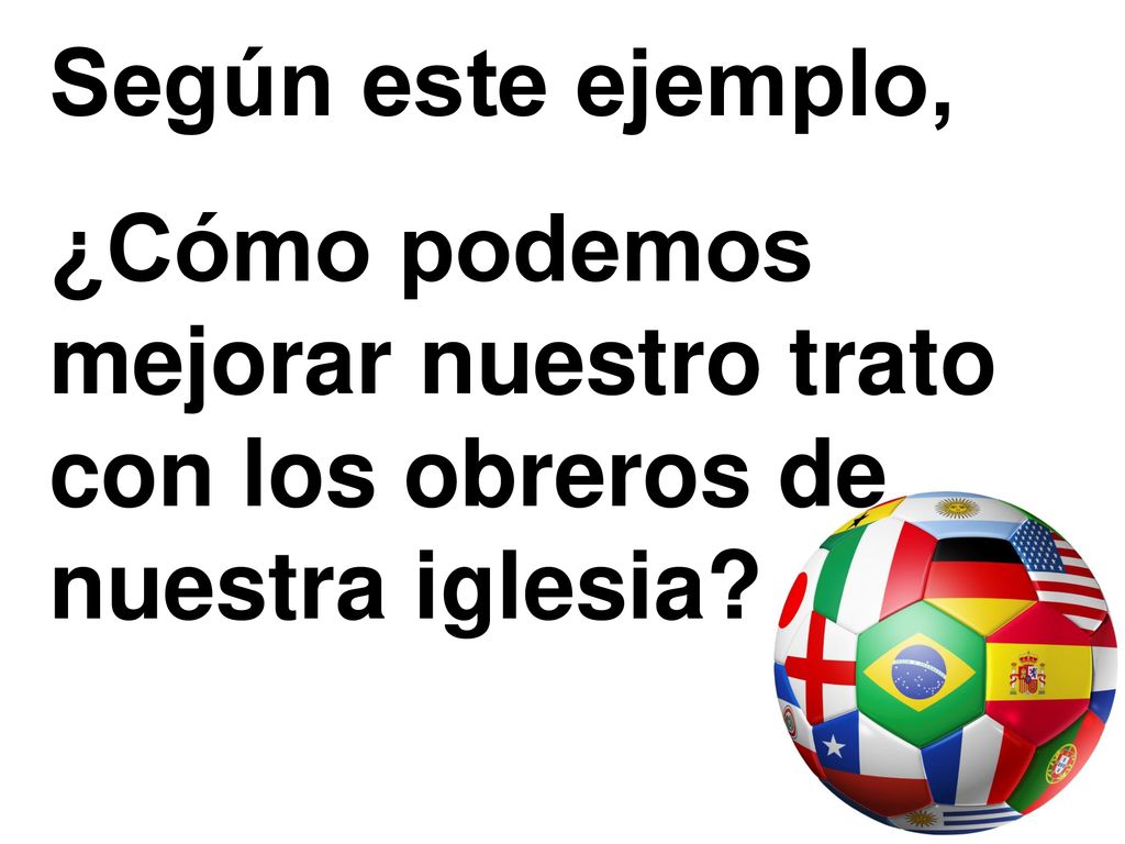 Según este ejemplo, ¿Cómo podemos mejorar nuestro trato con los obreros de nuestra iglesia