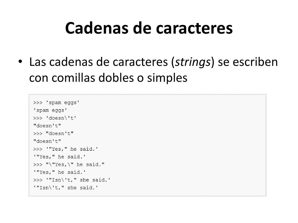 Cadenas de caracteres Las cadenas de caracteres (strings) se escriben con comillas dobles o simples