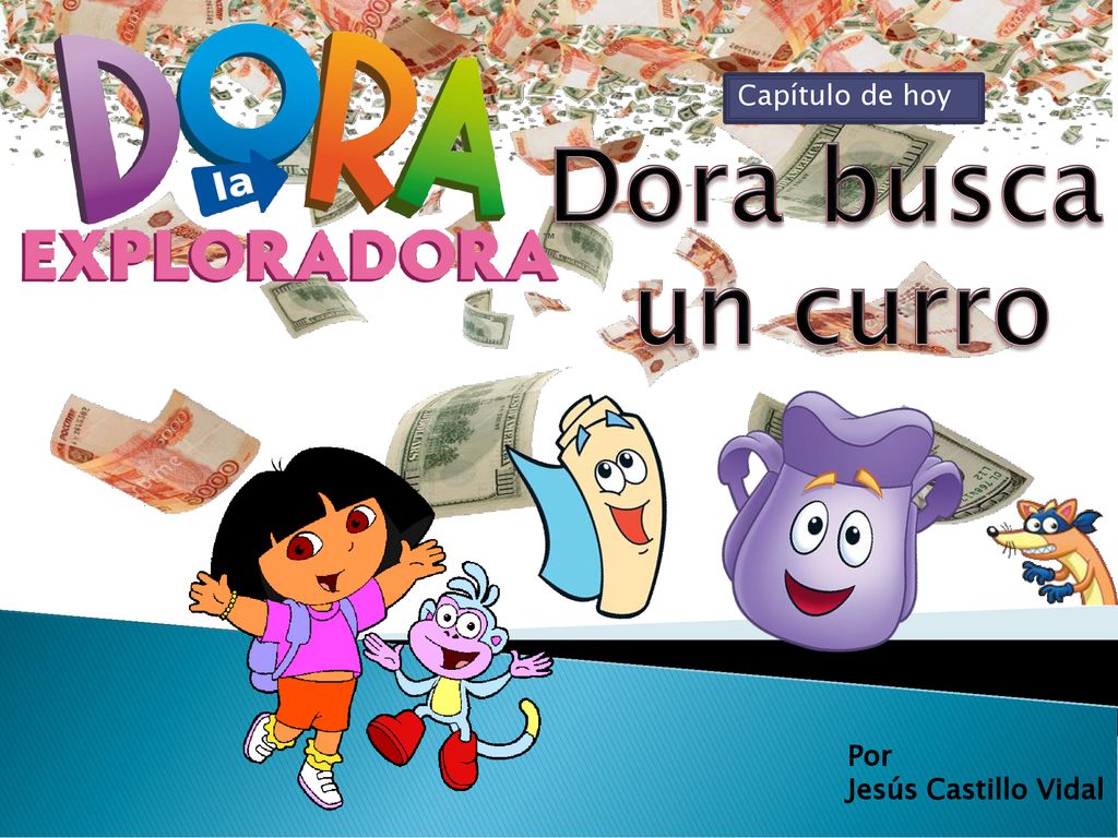 Capítulo de hoy Dora busca un curro Por Jesús Castillo Vidal