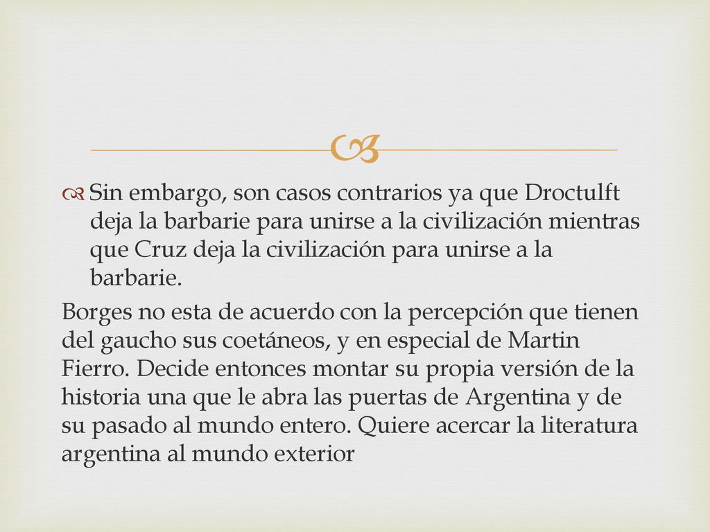 Sin embargo, son casos contrarios ya que Droctulft deja la barbarie para unirse a la civilización mientras que Cruz deja la civilización para unirse a la barbarie.