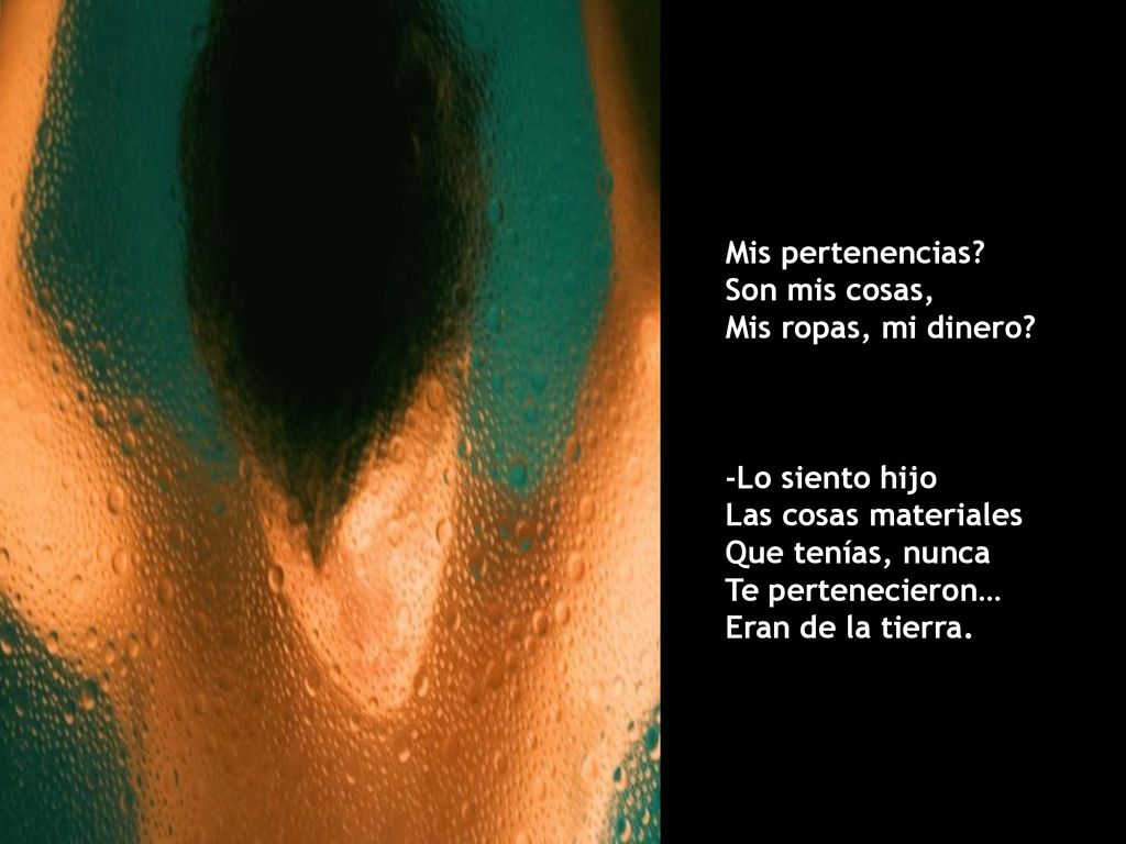 Mis pertenencias Son mis cosas, Mis ropas, mi dinero -Lo siento hijo. Las cosas materiales. Que tenías, nunca.