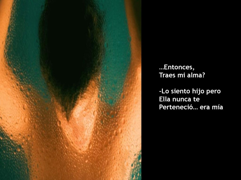 …Entonces, Traes mi alma -Lo siento hijo pero Ella nunca te Perteneció… era mía