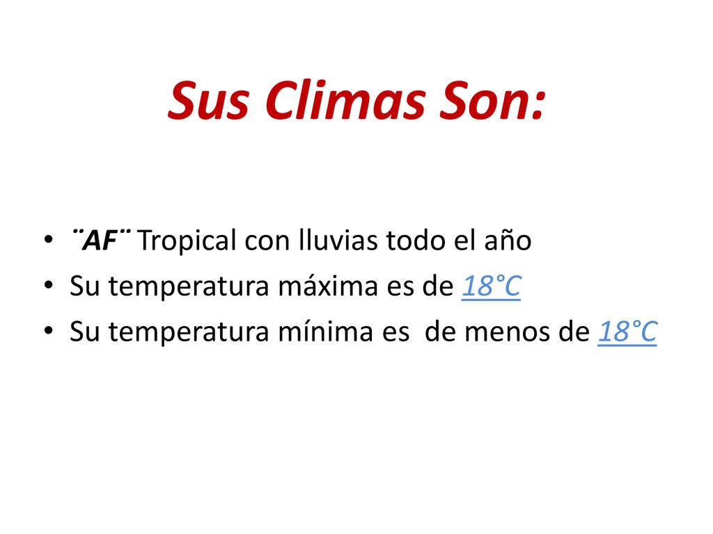 Sus Climas Son: ¨AF¨ Tropical con lluvias todo el año