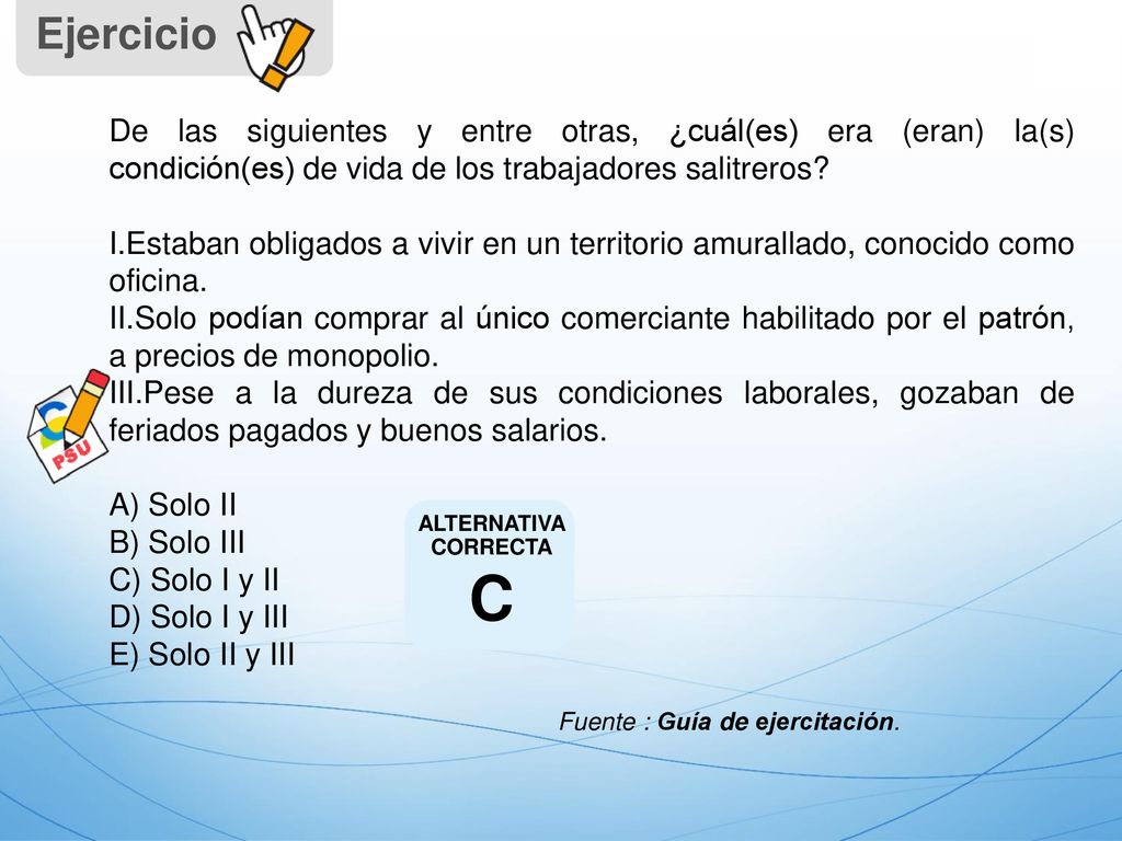 Ejercicio De las siguientes y entre otras, ¿cuál(es) era (eran) la(s) condición(es) de vida de los trabajadores salitreros