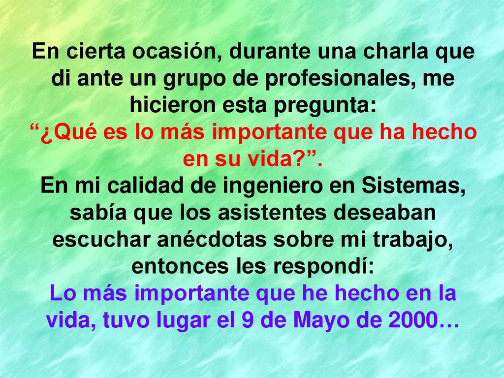 ¿Qué es lo más importante que ha hecho en su vida .