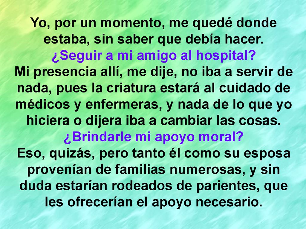 Yo, por un momento, me quedé donde estaba, sin saber que debía hacer.