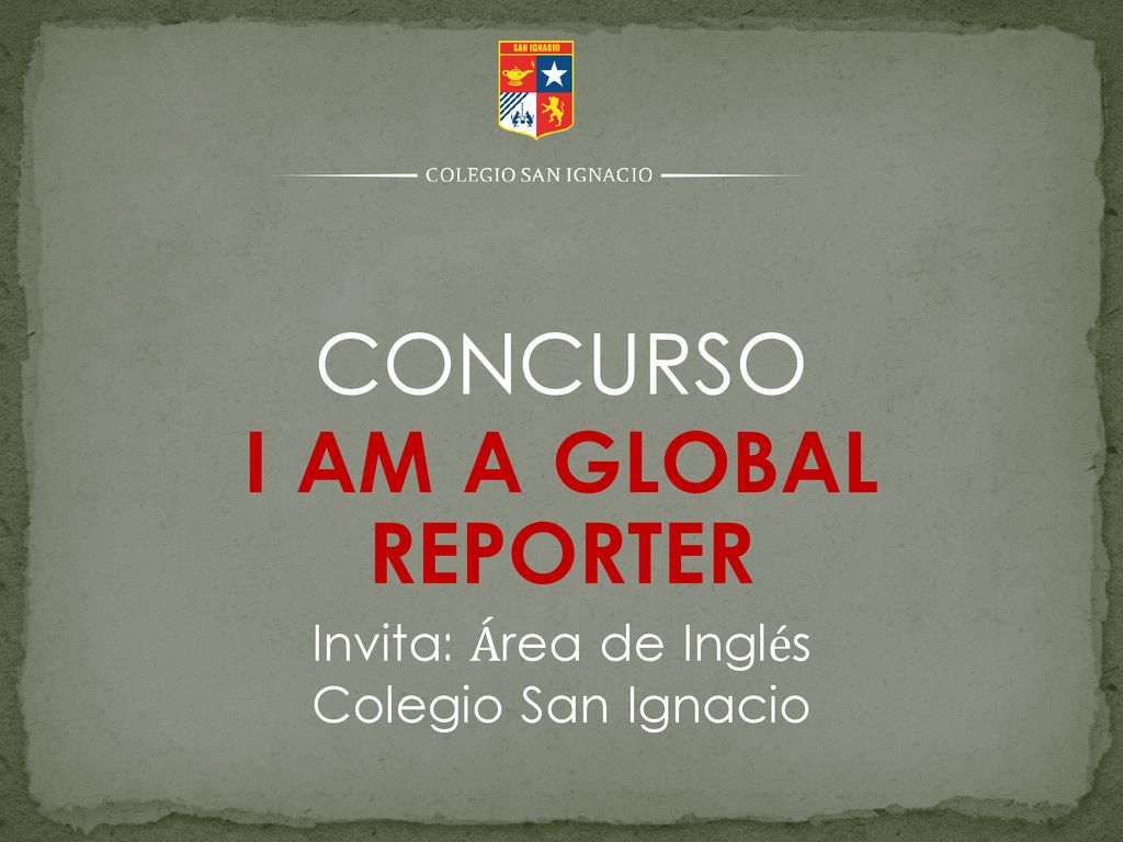 CONCURSO I AM A GLOBAL REPORTER Invita: Área de Inglés