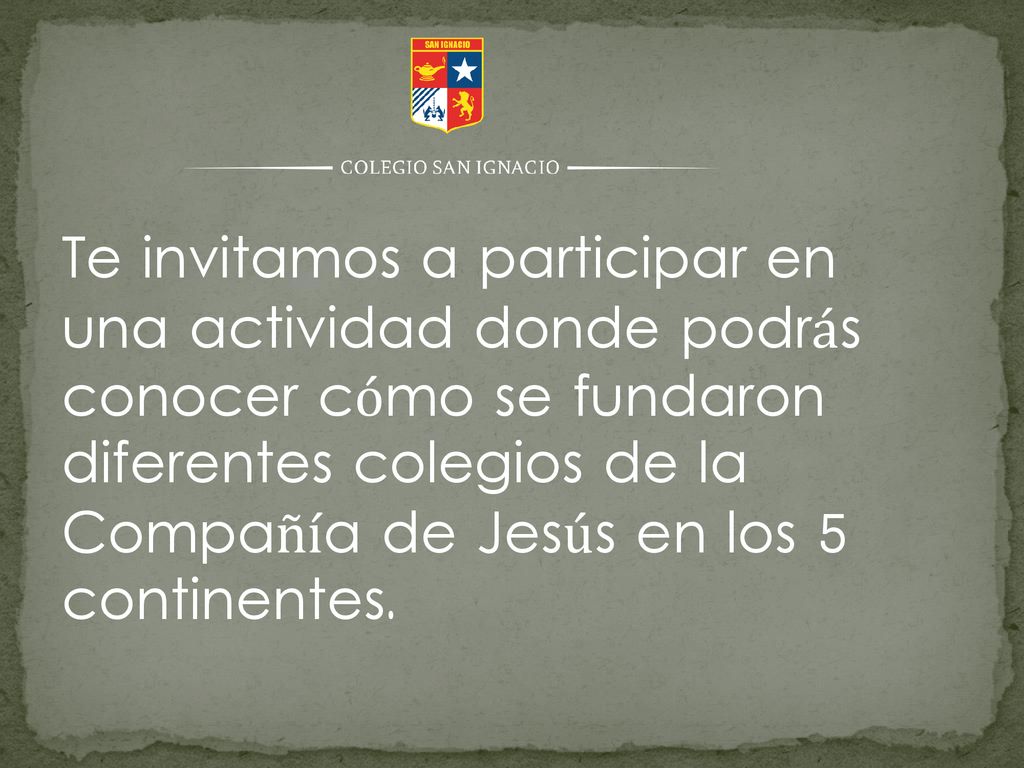Te invitamos a participar en una actividad donde podrás conocer cómo se fundaron diferentes colegios de la Compañía de Jesús en los 5 continentes.