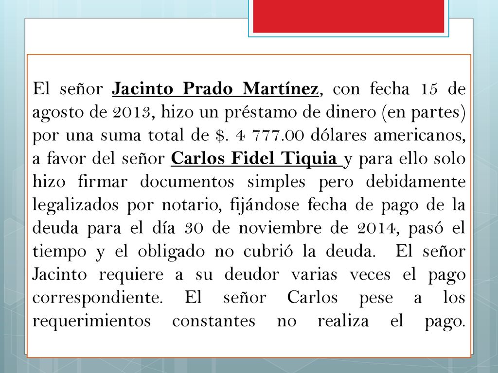 El señor Jacinto Prado Martínez, con fecha 15 de agosto de 2013, hizo un préstamo de dinero (en partes) por una suma total de $.
