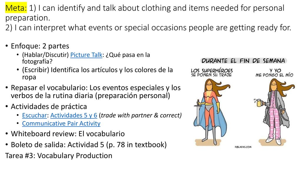 Meta: 1) I can identify and talk about clothing and items needed for personal preparation. 2) I can interpret what events or special occasions people are getting ready for.