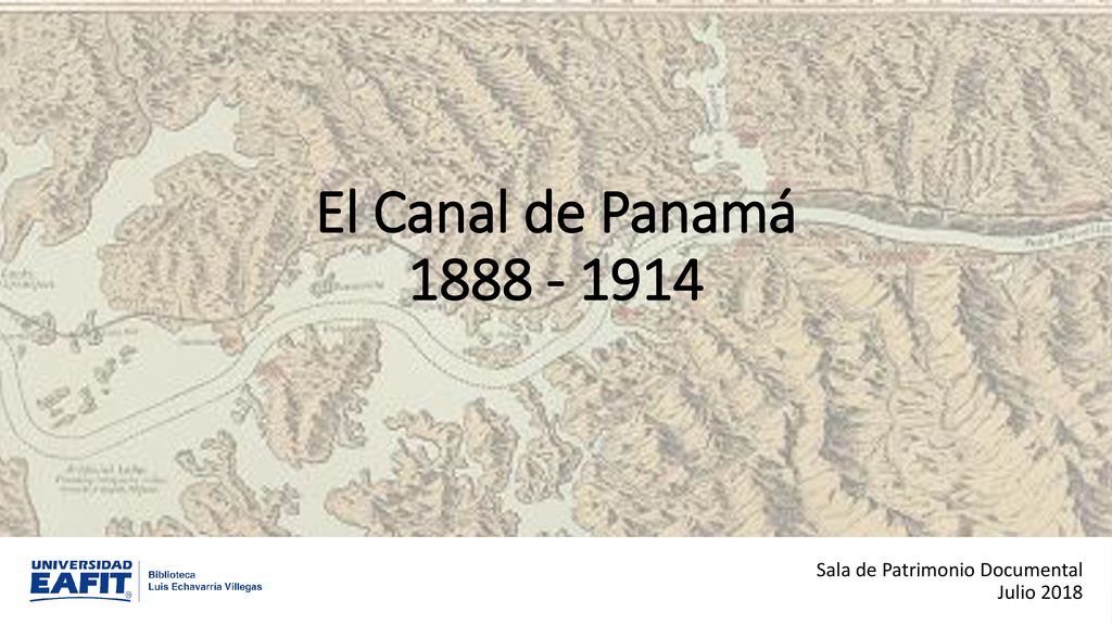 El Canal de Panamá Sala de Patrimonio Documental Julio 2018