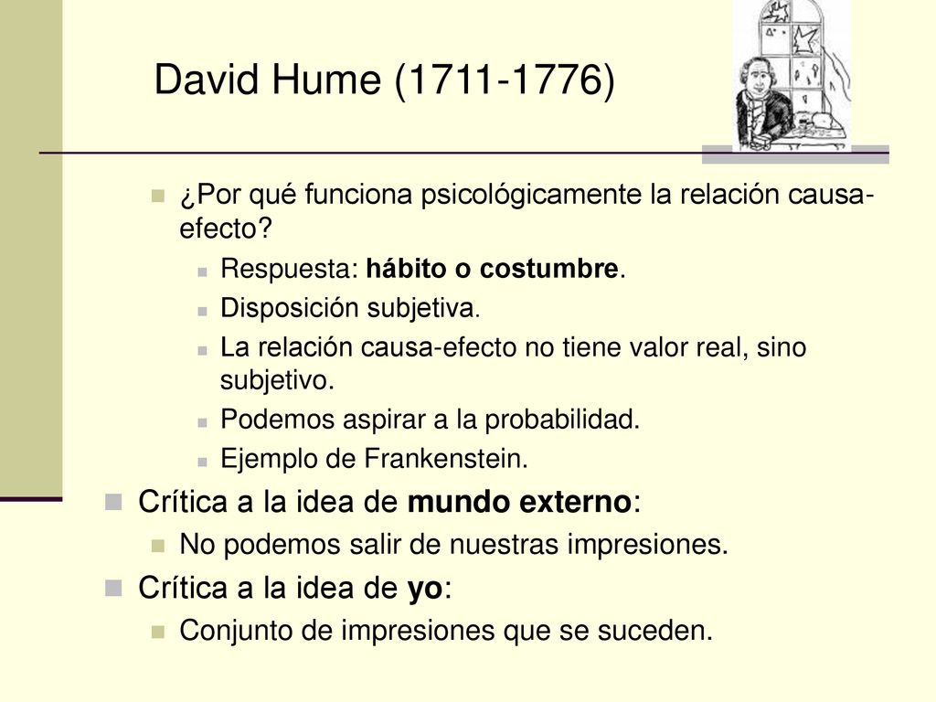 David Hume ( ) Crítica a la idea de mundo externo: