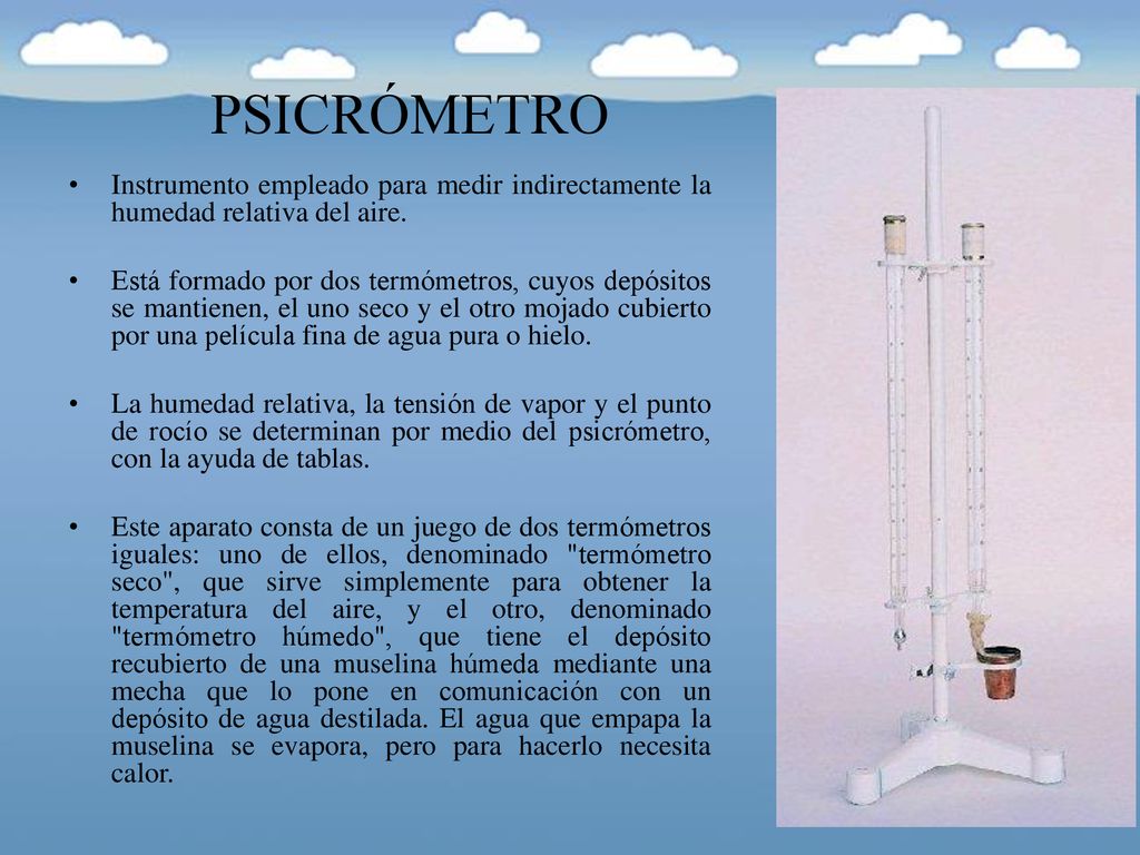 PSICRÓMETRO Instrumento empleado para medir indirectamente la humedad relativa del aire.