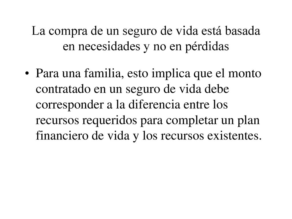 La compra de un seguro de vida está basada en necesidades y no en pérdidas