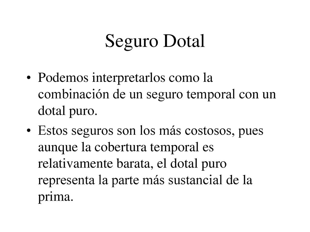 Seguro Dotal Podemos interpretarlos como la combinación de un seguro temporal con un dotal puro.