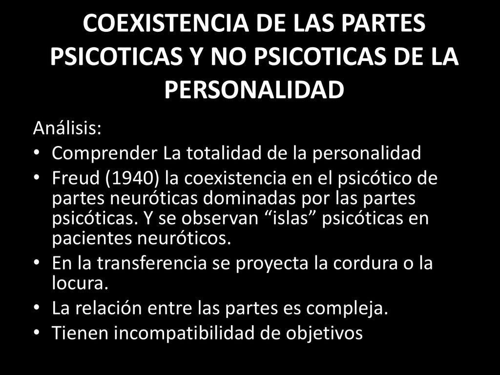 COEXISTENCIA DE LAS PARTES PSICOTICAS Y NO PSICOTICAS DE LA PERSONALIDAD