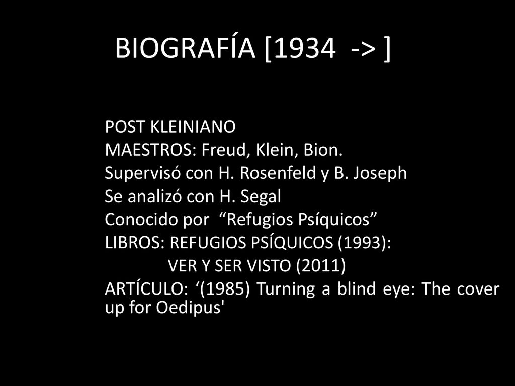 BIOGRAFÍA [1934 -> ] POST KLEINIANO MAESTROS: Freud, Klein, Bion.