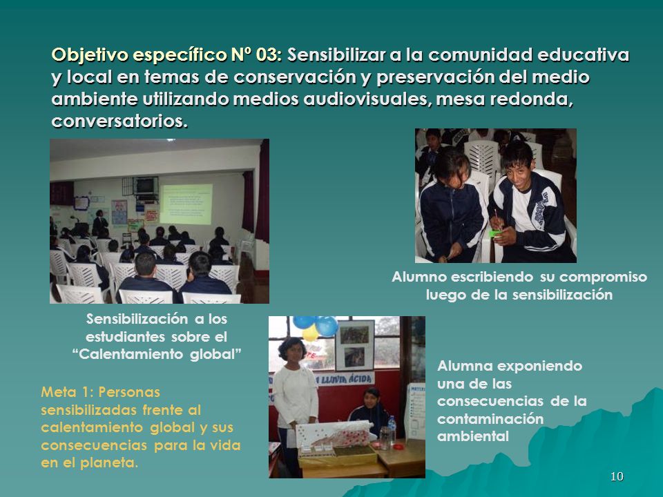 Objetivo específico Nº 03: Sensibilizar a la comunidad educativa y local en temas de conservación y preservación del medio ambiente utilizando medios audiovisuales, mesa redonda, conversatorios.