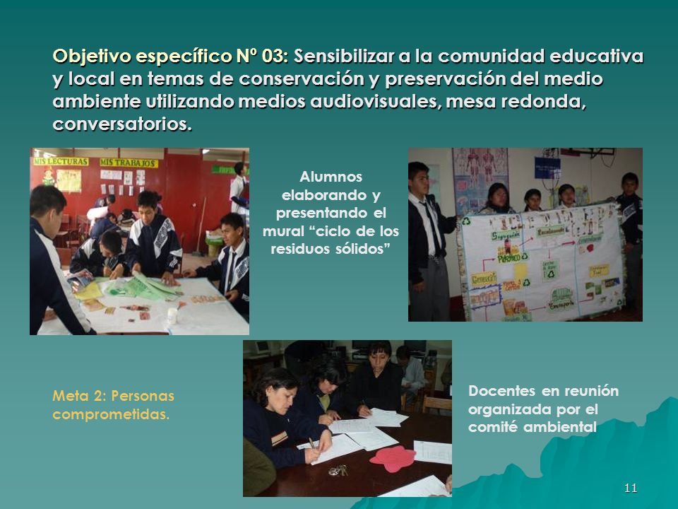 Objetivo específico Nº 03: Sensibilizar a la comunidad educativa y local en temas de conservación y preservación del medio ambiente utilizando medios audiovisuales, mesa redonda, conversatorios.