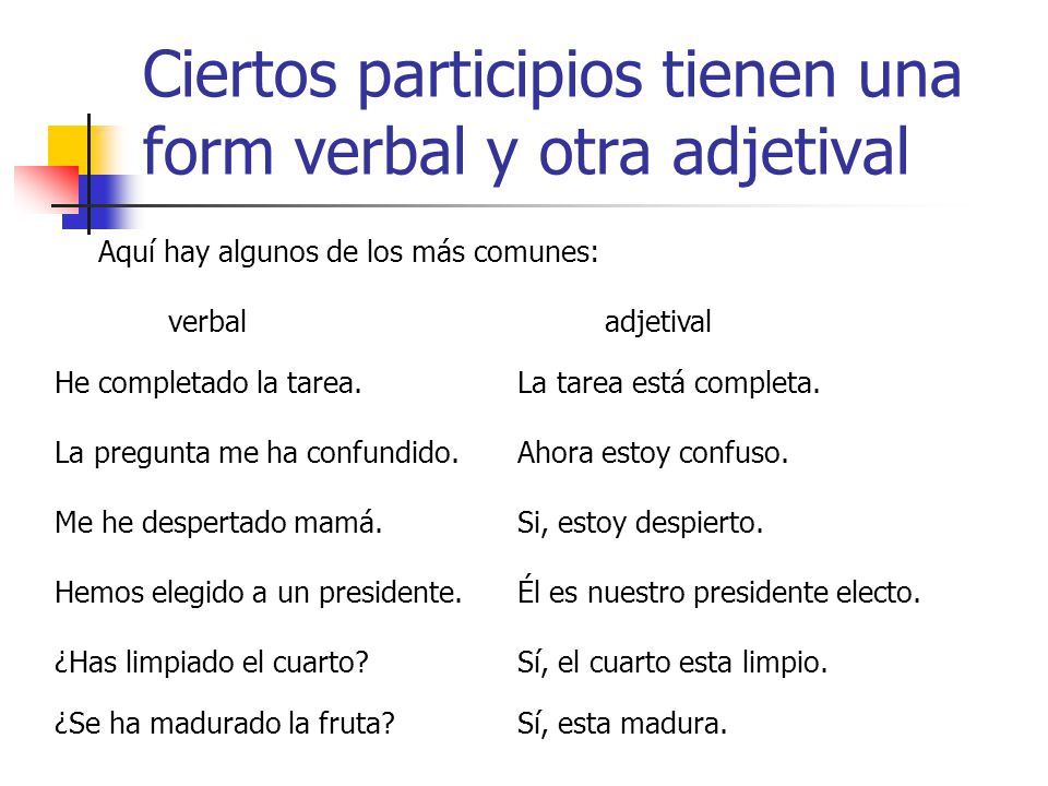 Ciertos participios tienen una form verbal y otra adjetival