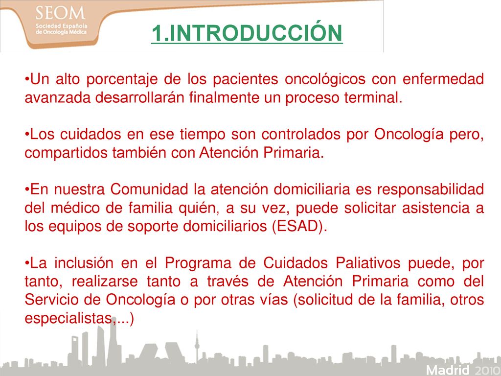 1.INTRODUCCIÓN Un alto porcentaje de los pacientes oncológicos con enfermedad avanzada desarrollarán finalmente un proceso terminal.