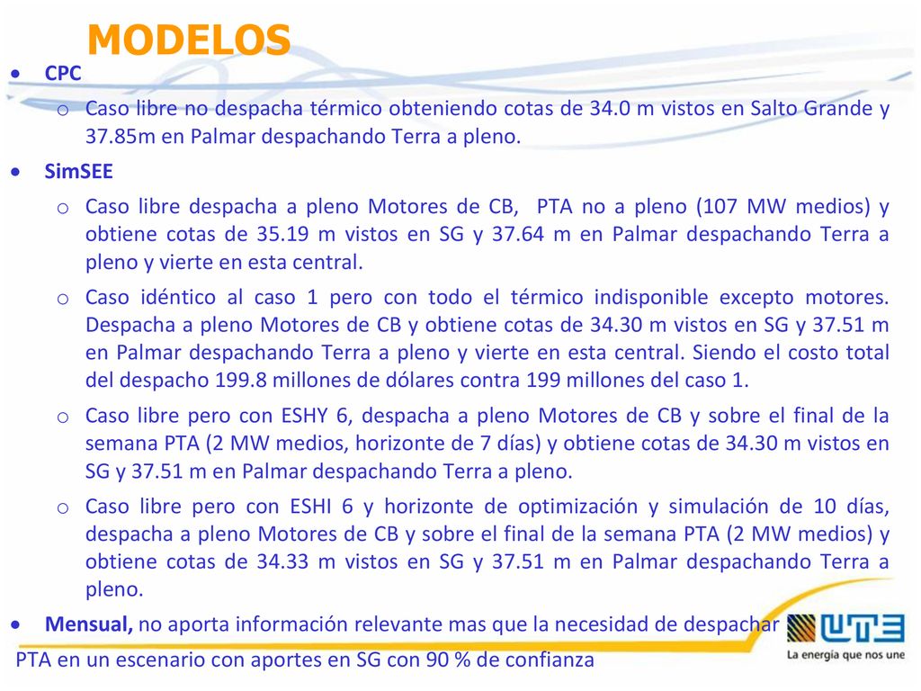 MODELOS CPC. Caso libre no despacha térmico obteniendo cotas de 34.0 m vistos en Salto Grande y 37.85m en Palmar despachando Terra a pleno.