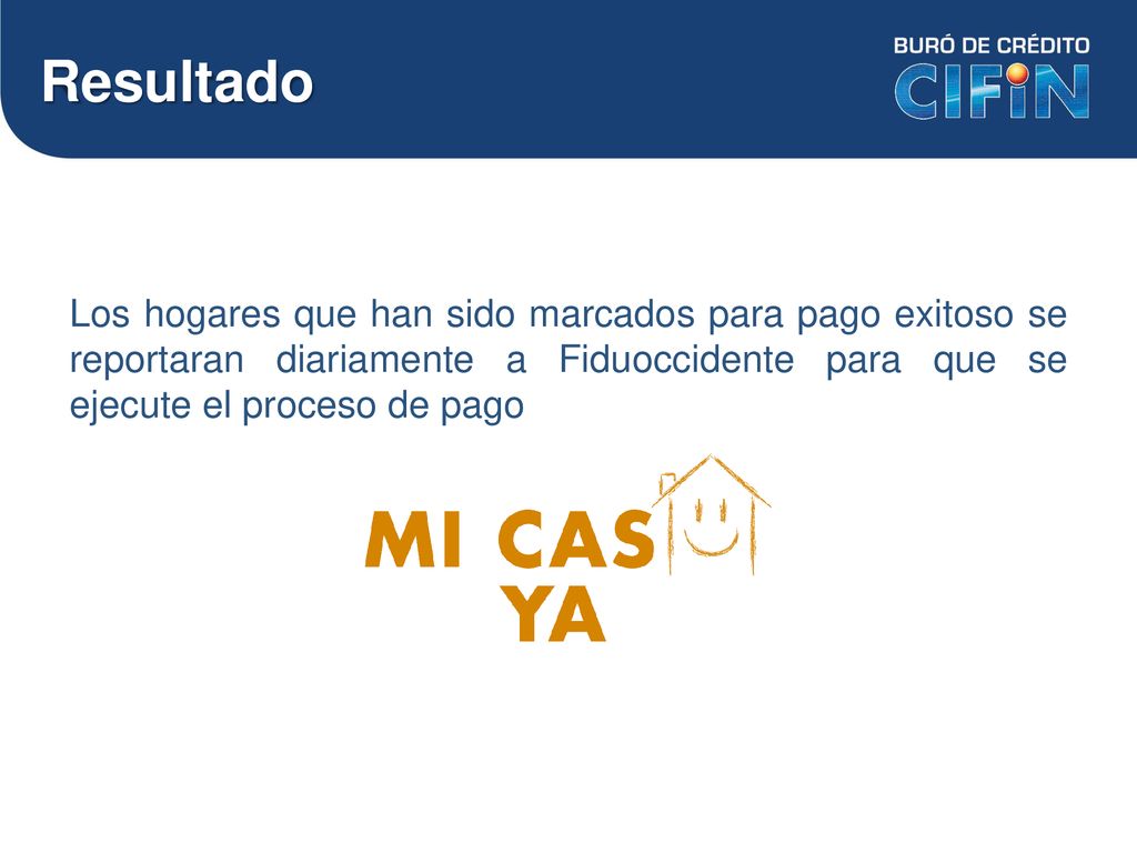 Resultado Los hogares que han sido marcados para pago exitoso se reportaran diariamente a Fiduoccidente para que se ejecute el proceso de pago.