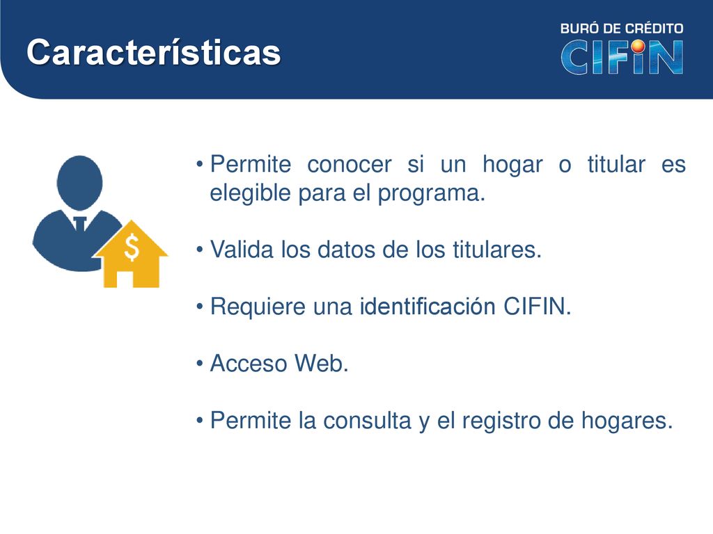 Características Permite conocer si un hogar o titular es elegible para el programa. Valida los datos de los titulares.