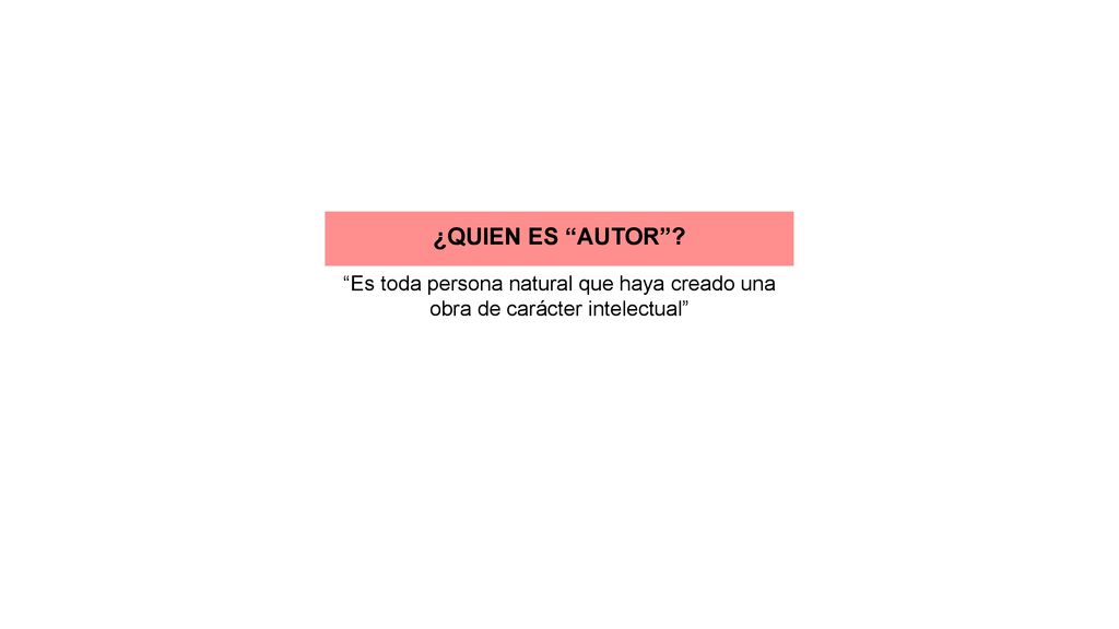 ¿QUIEN ES AUTOR Es toda persona natural que haya creado una