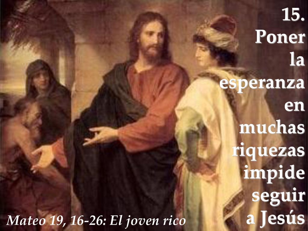 15. Poner la esperanza en muchas riquezas impide seguir a Jesús